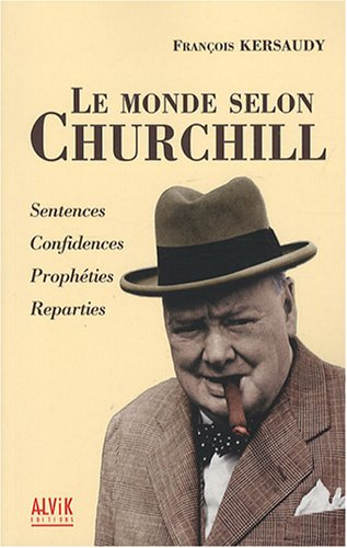 Le monde selon Churchill : sentences, confidences, prophéties et réparties