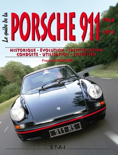 Le guide de la Porsche 911, 1964-1973 : historique, identification, évolution, restauration, entreti