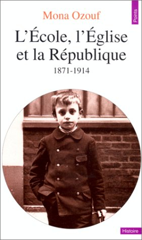 l'École, l'Église et la république: 1871-1914 - ozouf, mona