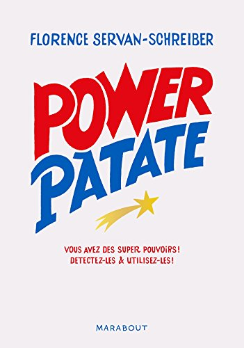 Power patate : vous avez des super pouvoirs ! : détectez-les & utilisez-les !