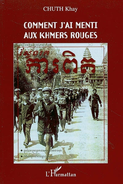 Comment j'ai menti aux Khmers Rouges