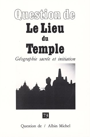 Question de, n° 73. Le Lieu du temple : géographie sacrée et initiation