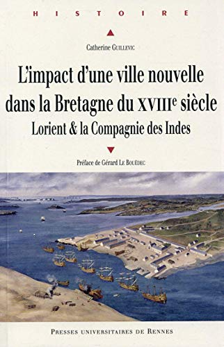 L'impact d'une ville nouvelle dans la Bretagne du XVIIIe siècle : Lorient & la Compagnie des Indes