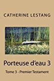 Porteuse d'eau 3: Tome 3 - Premier Testament