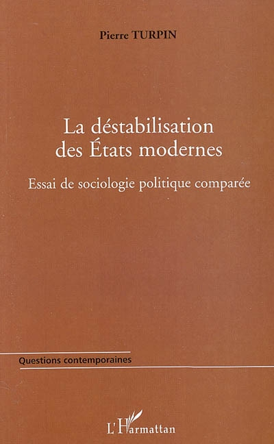 La destabilisation des Etats modernes : essai de sociologie politique comparée