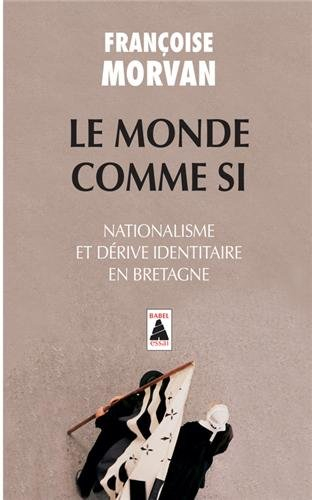 Le monde comme si : nationalisme et dérive identitaire en Bretagne