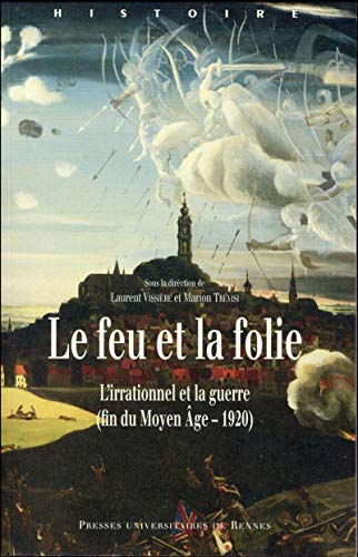 Le feu et la folie : l'irrationnel et la guerre (fin du Moyen Age-1920)