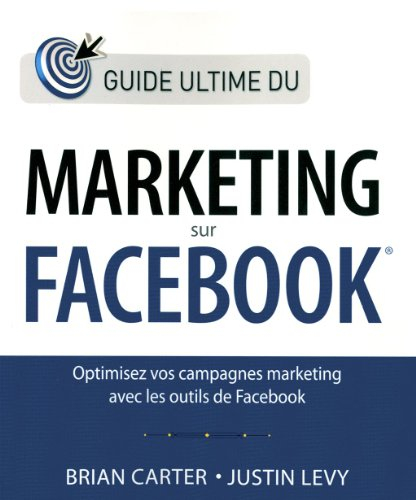 Guide ultime du marketing sur Facebook : optimisez vos campagnes marketing avec les outils de Facebo