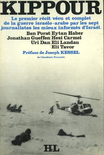 kippour. le premier récit vécu et complet de la guerre israélo-arabe par les sept journalistes les m