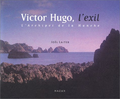 Victor Hugo, l'exil : l'archipel de la Manche