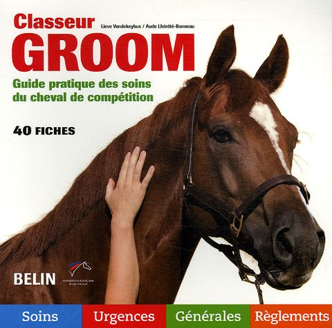 Classeur groom : guide pratique des soins du cheval de compétition : 40 fiches