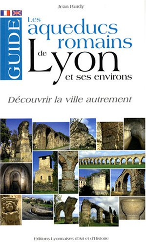 les aqueducs romains de lyon et ses environs : edition bilingue français-anglais