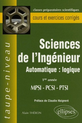 Sciences de l'ingénieur : automatique : logique : 1re année MPSI, PCSI, PTSI : cours et exercices co