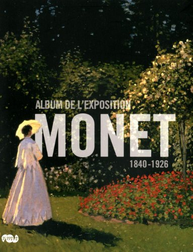 Monet : album de l'exposition : Galeries nationales, Grand Palais, Paris, 22 septembre 2010-24 janvi