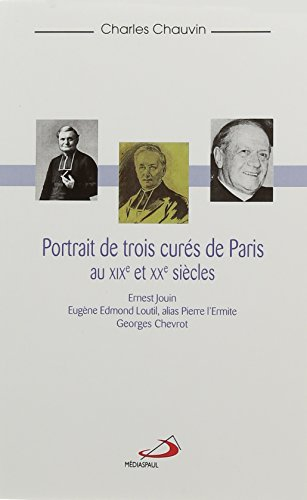 Portrait de trois curés de Paris aux XIXe et XXe siècles : Ernest Jouin, Eugène Edmond Loutil alias 