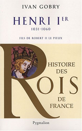 Henri 1er, 1031-1060 : fils de Robert II le Pieux