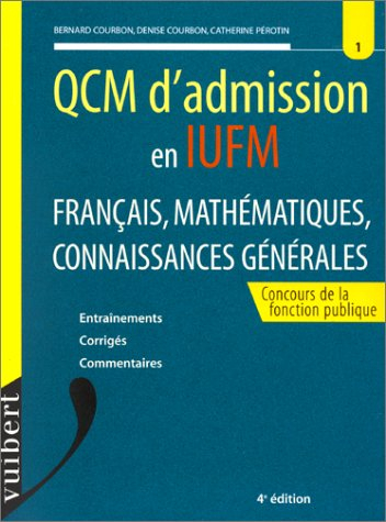 qcm d'admission en iufm. français, mathématiques, connaissances générales