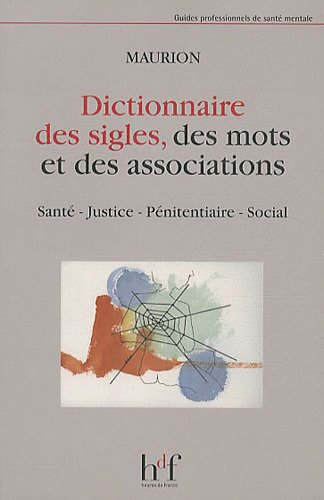 Dictionnaire des sigles, des mots et des associations : santé, justice, pénitentiaire, social