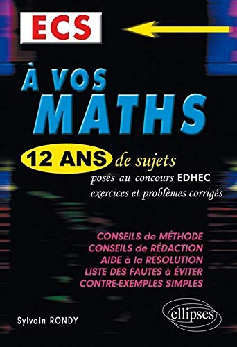 A vos maths, ECS : 12 ans de sujets posés aux concours EDHEC de 2000 à 2011, exercices et problèmes 