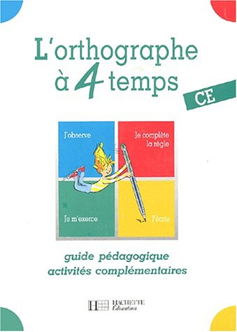 L'orthographe à 4 temps, CE : guide pédagogique, activités complémentaires