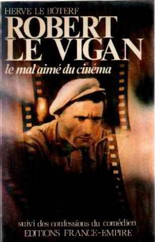 Robert le Vigan, le mal-aimé du cinéma. Confessions du comédien