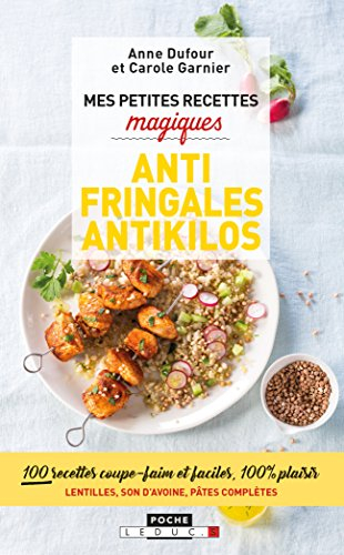 Mes petites recettes magiques antifringales et antikilos : 100 recettes coupe-faim et faciles, 100 %
