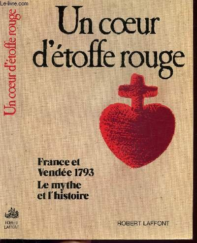 Un Coeur d'étoffe rouge : France et Vendée 1793, le mythe et l'histoire