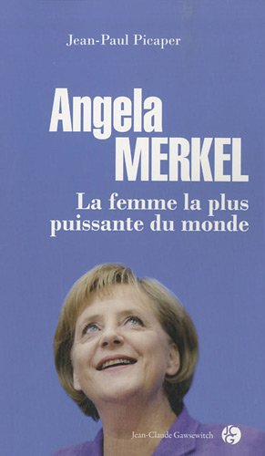 Angela Merkel : la femme la plus puissante du monde - Jean-Paul Picaper