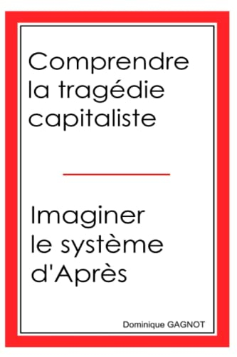 Comprendre la tragédie capitaliste, Imaginer le système d'Après !