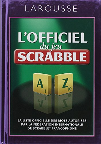 L'officiel du jeu Scrabble : la liste officielle des mots autorisés par la Fédération internationale
