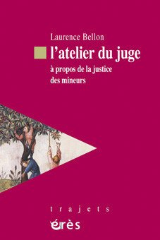 L'atelier du juge : à propos de la justice des mineurs