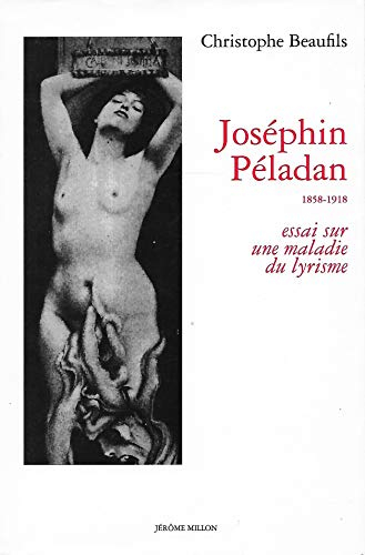 Joséphin Péladan : 1858-1918 : essai sur une maladie du lyrisme