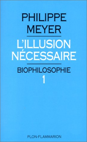 biophilosophie tome 1 : l'illusion nécessaire