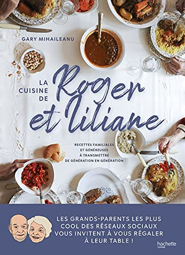 La cuisine de Roger et Liliane : recettes familiales et généreuses à transmettre de génération en gé