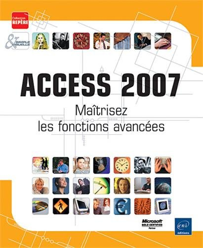 Access 2007 : maîtrisez les fonctions avancées