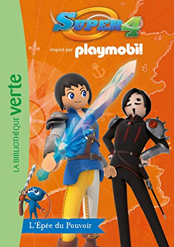 Super 4 : inspiré par Playmobil. Vol. 9. L'épée du pouvoir