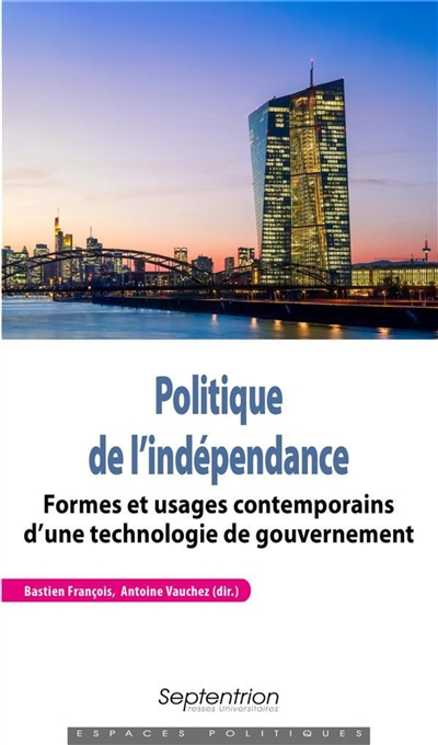 Politique de l'indépendance : formes et usages contemporains d'une technologie de gouvernement