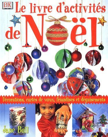 Le livre d'activités de Noël : décorations, cartes de voeux, déguisements et friandises