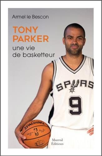 Tony Parker, une vie de basketteur
