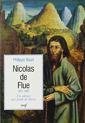 Nicolas de Flue : 1417-1487, un silence qui fonde la Suisse