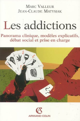 Les addictions : panorama clinique, modèles explicatifs, débat social et prise en charge