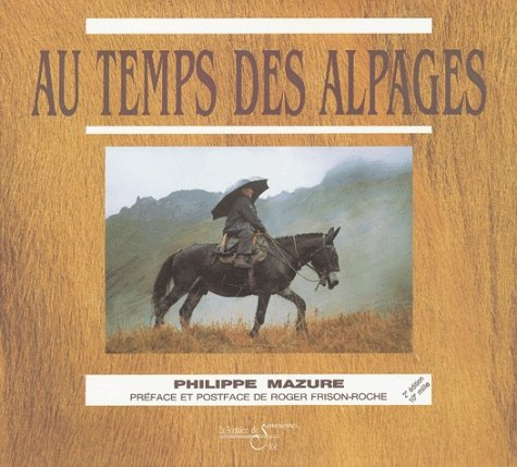 Au temps des alpages : La vie extraordinaire d'Anastase Personnettaz seigneur des alpages