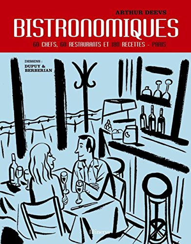 Les bistronomiques : 60 chefs, 60 restaurants & 180 recettes : Paris