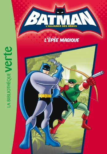 Batman, l'alliance des héros. Vol. 2. L'épée magique