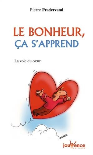 Le bonheur ça s'apprend : la voie du coeur