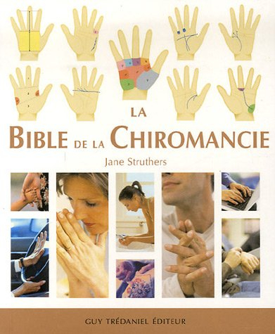 La bible de la chiromancie : un guide pratique pour la lecture des lignes de la main