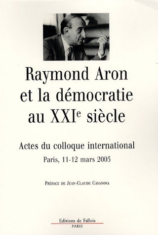 Raymond Aron et la démocratie au XXIe siècle : centenaire de la naissance de Raymond Aron : actes du