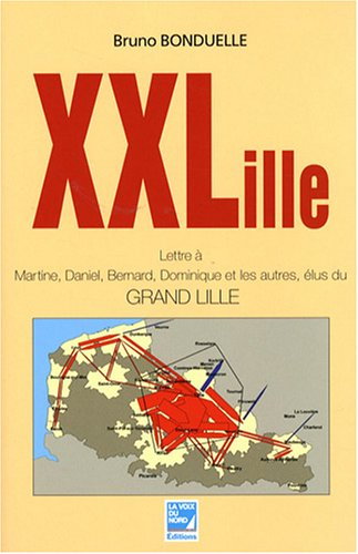 xxlille : lettres à martine, daniel, bernard, dominique et les autres, élus du grand lille