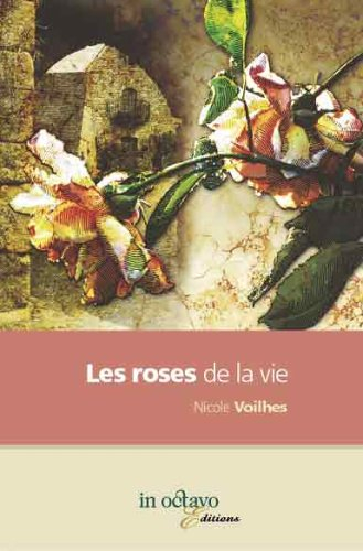 Les roses de la vie : biographie romancée