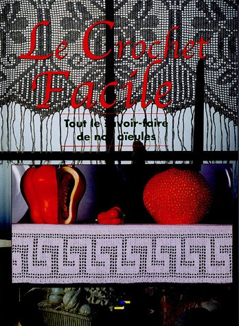 Le Crochet Facile : Tout le savoir-faire de nos aïeules